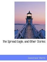 The Spread Eagle and Other Stories 151769888X Book Cover