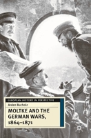 Moltke and the German Wars, 1864-1871 0333687582 Book Cover