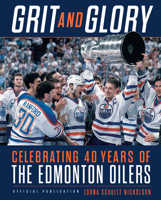 Grit and Glory: Celebrating 40 Years of the Edmonton Oilers 0735233462 Book Cover