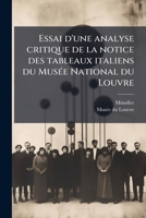 Essai d'une analyse critique de la notice des tableaux italiens du Musée National du Louvre: accompagné d'observations et de documents relatifs à ces mêmes tableaux 1178774619 Book Cover