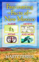 Fascinating Facts of New Mexico: Aliens Artists, Atoms 1938288718 Book Cover