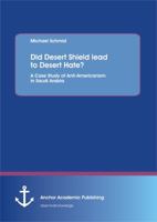 Did Desert Shield Lead to Desert Hate? a Case Study of Anti-Americanism in Saudi Arabia 3954890240 Book Cover