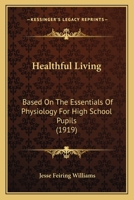 Healthful Living: Based on the Essentials of Physiology for High-School Pupils 1142864499 Book Cover