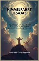 HIMMELFAHRT JESAJAS: Engelsbegegnungen und Martyrium in einer apokalyptischen Vision (German Edition) B0DS9SHP4H Book Cover