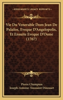 La Vie Du Vénerable Dom Jean De Palafox, Evêq. D'angélopolis Et Ensuite Evéq. D'osme... 1271644436 Book Cover