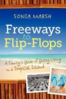 Freeways to Flip-Flops: A Family's Year of Gutsy Living on a Tropical Island 0985403918 Book Cover