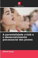 A parentalidade cristã e o desenvolvimento psicossocial dos jovens (Portuguese Edition) 6208074509 Book Cover