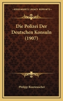 Die Polizei Der Deutschen Konsuln (1907) 1168363349 Book Cover