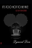 It's Too Hot To Be Nice: So Let's Be Honest 1729277616 Book Cover