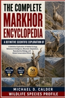 THE COMPLETE MARKHOR ENCYCLOPEDIA: A Definitive Exploration of Habitat Ecology, Behavioral Intelligence, Mountain Adaptations, Reproductive Biology, and Global Conservation Efforts B0H365Q5QY Book Cover