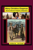 Mary Christina Chapman: Mormon Reverse Polygamy (Polyandry) 1679731734 Book Cover