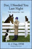 Doc, I Needed You Last Night: The Country Vet 1478732555 Book Cover