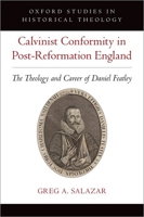 Calvinist Conformity in Post-Reformation England: The Theology and Career of Daniel Featley 0197536905 Book Cover