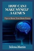 how can i make myself a genius: Tips to Boost Your Brain Power B0B92V9L4W Book Cover