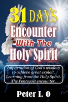 31 Days Encounter With The Holy Spirit: Impartation of God's wisdom to achieve great exploit. Learning from the Holy Spirit. B08C7GG7TF Book Cover