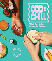 CBD & Chill: 75 Self-Care Recipes for Everyday Wellness 1632173190 Book Cover