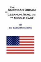 The American Dream in Lebanon, Iraq, and the Middle East 1434373371 Book Cover