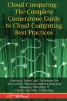 Cloud Computing - The Complete Cornerstone Guide to Cloud Computing Best Practices Concepts, Terms, and Techniques for Successfully Planning, Implementing ... Enterprise IT Cloud Computing Technology 1921573007 Book Cover