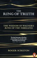 The Ring of Truth: The Wisdom of Wagner's Ring of the Nibelung 1468315498 Book Cover