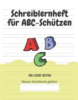 Schreiblernheft f�r ABC-Sch�tzen: 100 leere Seiten 166173720X Book Cover