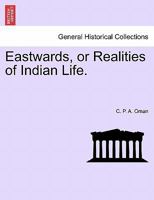 Eastwards, or Realities of Indian Life 1241383766 Book Cover