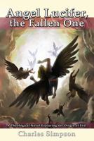 Angel Lucifer, the Fallen One: A Theological Novel Exploring the Origin of Evil 1544077963 Book Cover