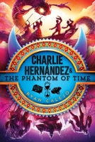 Charlie Hernández & the Phantom of Time 1665942916 Book Cover