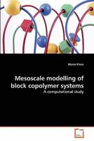 Mesoscale modelling of block copolymer systems: A computational study 3639282868 Book Cover