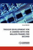 TRIGGER DEVELOPMENT FOR A CAMERA WITH ONE MILLION FRAMES PER SECOND 3843388903 Book Cover