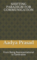 Shifting Paradigm for Communication: From Being Representational to Generative B08MVGH3W4 Book Cover
