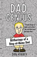Dad Genius: Blitherings of a Stay-at-Home Dad 1539920437 Book Cover
