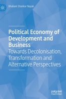 Political Economy of Development and Business: Towards Decolonisation, Transformation and Alternative Perspectives 3031110927 Book Cover