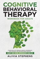 Cognitive Behavioral Therapy Workbook for Adults: Learn Skills to Improve Anxiety, Depression, Self-Esteem, And Become More Positive, Escape Your Mental Imprisonment Using CBT B0B7VQT3T5 Book Cover