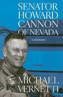 Senator Howard Cannon of Nevada: A Biography (Wilber S. Shepperson Series in Nevada History) 0874177618 Book Cover