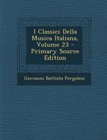 I Classici Della Musica Italiana, Volume 23 1289561257 Book Cover