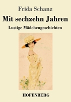 Mit sechzehn Jahren: Lustige Mädchengeschichten 3743746522 Book Cover