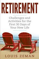Retirement: Challenges and Activities for the First 30 Days of Your New Life 1548224421 Book Cover