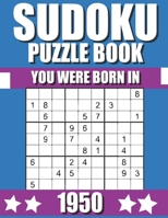 You Were Born In 1950: Sudoku Puzzle Book: Who Were Born in 1950 Large Print Sudoku Puzzle Book For Adults B09TF6S9G5 Book Cover