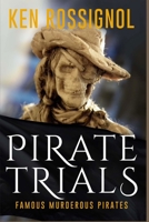 Pirate Trials: Famous Murderous Pirates Book Series: The Lives and Adventures of Sundry Notorious Pirates 1508993378 Book Cover