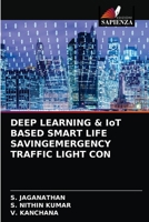 DEEP LEARNING & IoT BASED SMART LIFE SAVINGEMERGENCY TRAFFIC LIGHT CON 6204057642 Book Cover