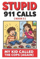 8Stupid 911 Calls - My Kid Called the Cops (Again): funny kid 911 calls, toddler emergencies, sibling fights, kid comedy, family humor, dispatch stories B0G5HMW7LV Book Cover