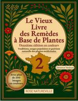Le Vieux Livre des Remèdes à Base de Plantes 2: Guide Illustrée des Plantes Médicinales pour Se Soigner Naturellement. Tisanes, Teintures, Huiles et ... Édition en Couleurs. (French Edition) B0FHG6HL6D Book Cover