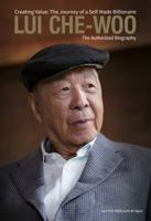 Lui Che-woo: Creating Value: The Journey of a Self-Made Billionaire: The Authorized Biography 9814610348 Book Cover