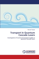 Transport in Quantum Cascade Lasers: Investigation of numerical transport models in quantum cascade lasers 3659139564 Book Cover
