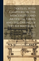 Textiles, With Chapters on The Mercerized and Artificial Fibres, and the Dyeing of Text ile Materials 1021446742 Book Cover