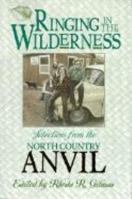 Ringing in the Wilderness: Selections from the <I>North Country Anvil</I> 0930100638 Book Cover