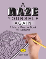 A Maze Yourself Again: A Maze Puzzle Book for Experts 1981780130 Book Cover