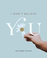 I Don't Believe You 1525546139 Book Cover