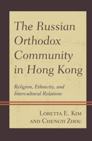 The Russian Orthodox Community in Hong Kong: Religion, Ethnicity, and Intercultural Relations 1793616736 Book Cover