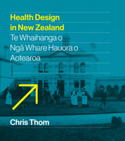Health Design in New Zealand: Te Whaihanga o Nga Whare Hauora o Aotearoa 1991309058 Book Cover